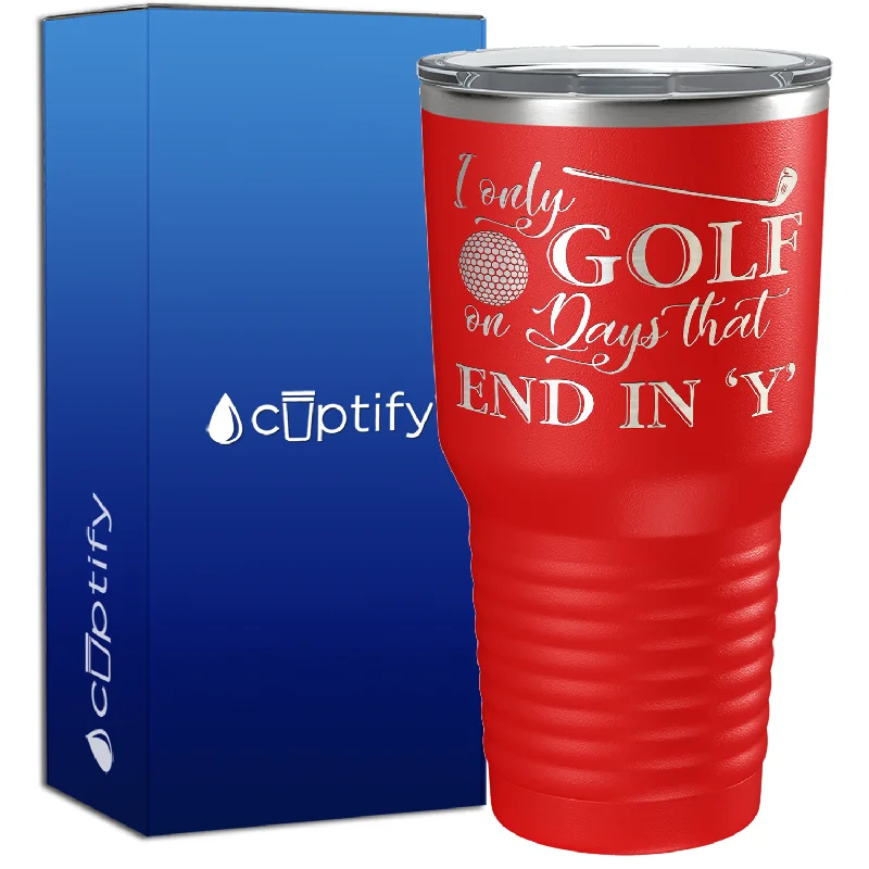 Insulated stainless steel cups-I Only Golf on the Days that End in Y 30oz Golf Tumbler