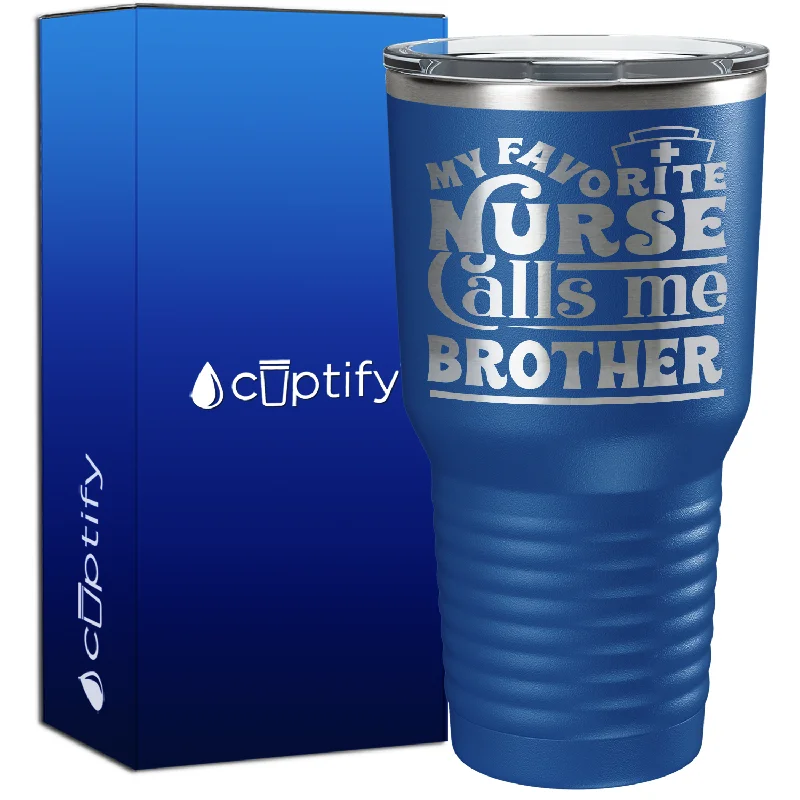 Insulated stainless steel cups-My Favorite Nurse Calls Me Brother 30oz Nurse Tumbler