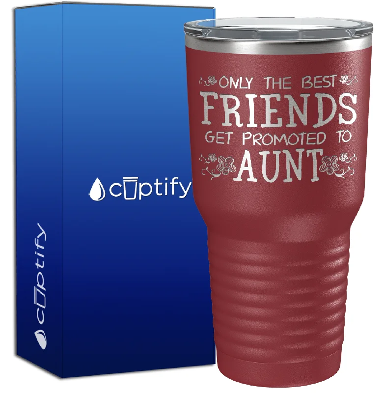 Heavy-duty plastic party cups-Only the Best Friends Get Promoted to Aunt 30oz Aunt Tumbler