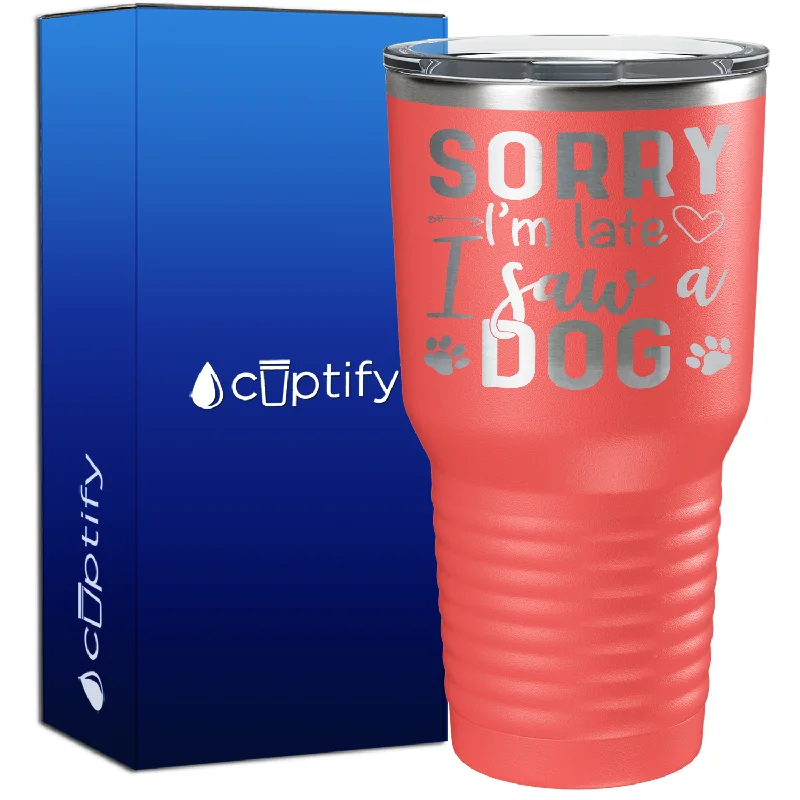 Bold red ceramic mugs-Sorry I'm Late I saw a Dog 30oz Dogs Tumbler